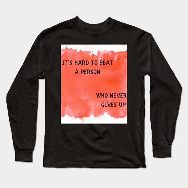 It's hard to beat a person who never gives up Long Sleeve T-Shirt by IOANNISSKEVAS